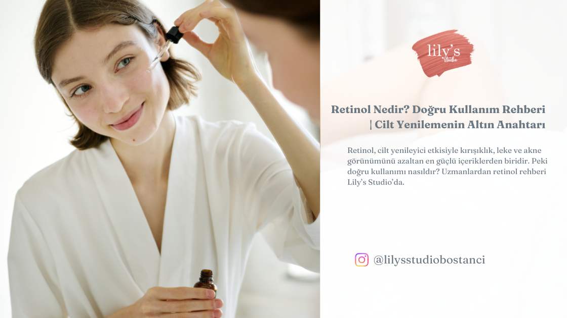 Retinol nedir ve cilde nasıl etki eder – Lily’s Studio rehberi